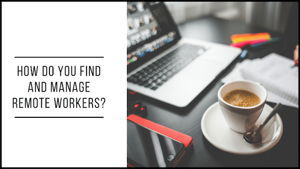 How do you find and manage remote workers?